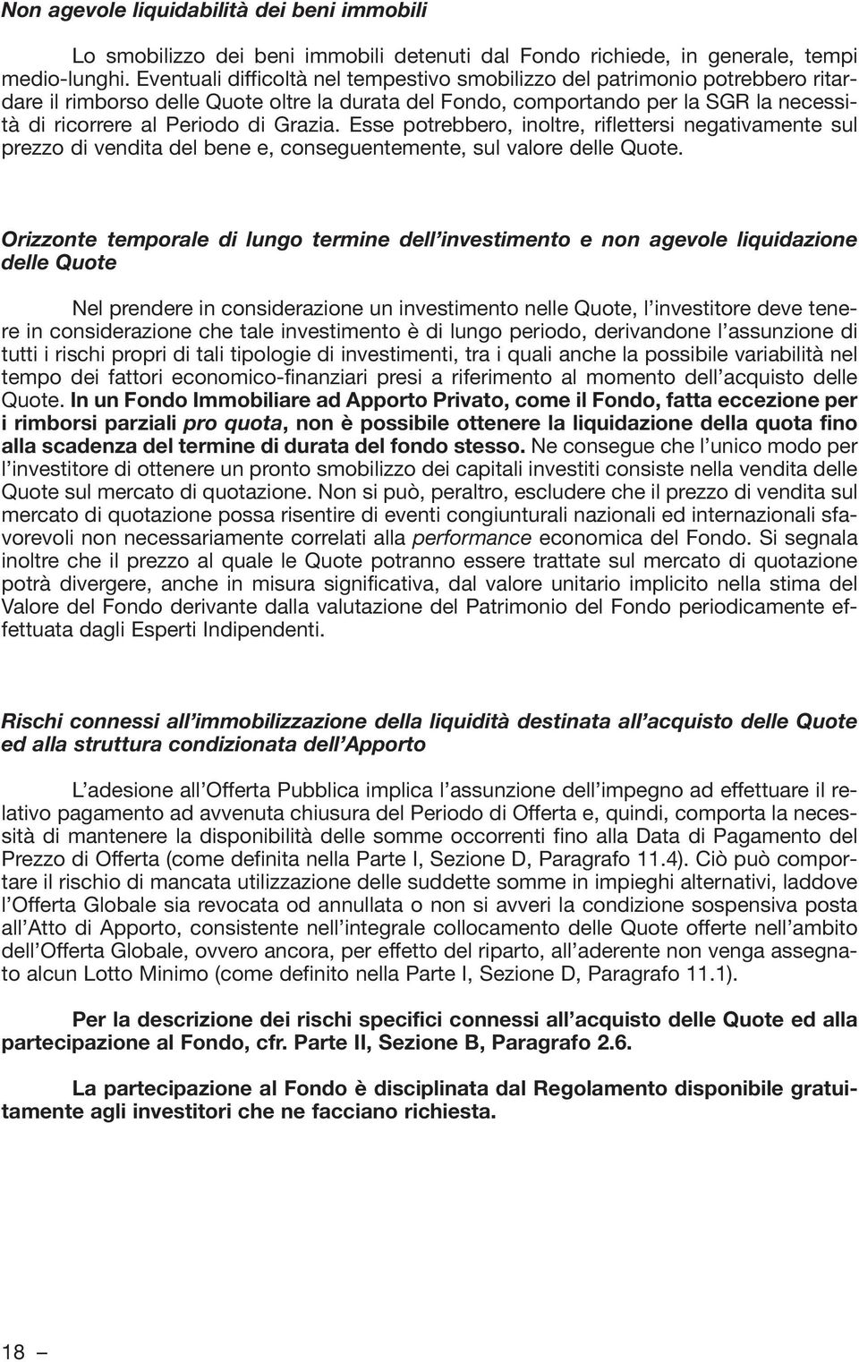 Grazia. Esse potrebbero, inoltre, riflettersi negativamente sul prezzo di vendita del bene e, conseguentemente, sul valore delle Quote.