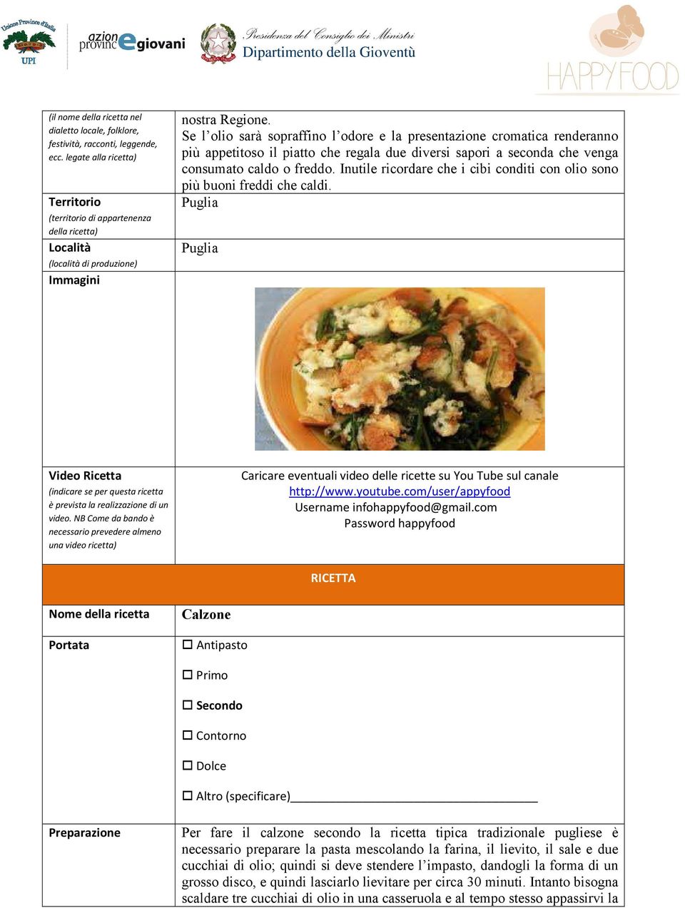 Se l olio sarà sopraffino l odore e la presentazione cromatica renderanno più appetitoso il piatto che regala due diversi sapori a seconda che venga consumato caldo o freddo.