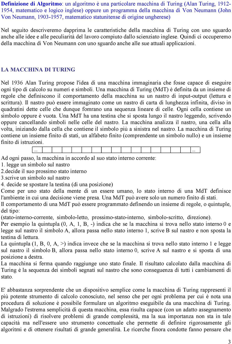 scienziato inglese. Quindi ci occupereo della acchina di Von Neuann con uno sguardo anche alle sue attuali applicazioni.