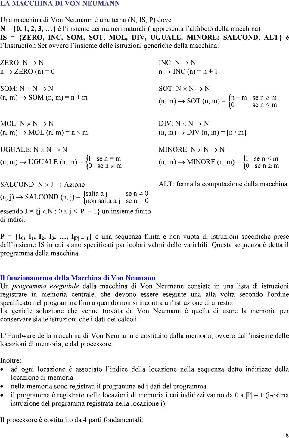 (n, ) = n UGUALE: N N N (n, ) UGUALE (n, ) = { 1 0 se se n n = SALCOND: N J Azione (n, j) SALCOND (n, j) = salta a j se n 0 { non salta a j se n = 0 essendo J = {j N : 0 j < P 1} un insiee finito di