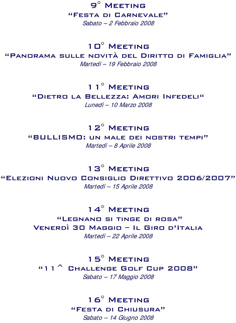 Meeting Elezioni Nuovo Consiglio Direttivo 2006/2007 Martedì 15 Aprile 2008 14 Meeting Legnano si tinge di rosa Venerdì 30 Maggio Il Giro