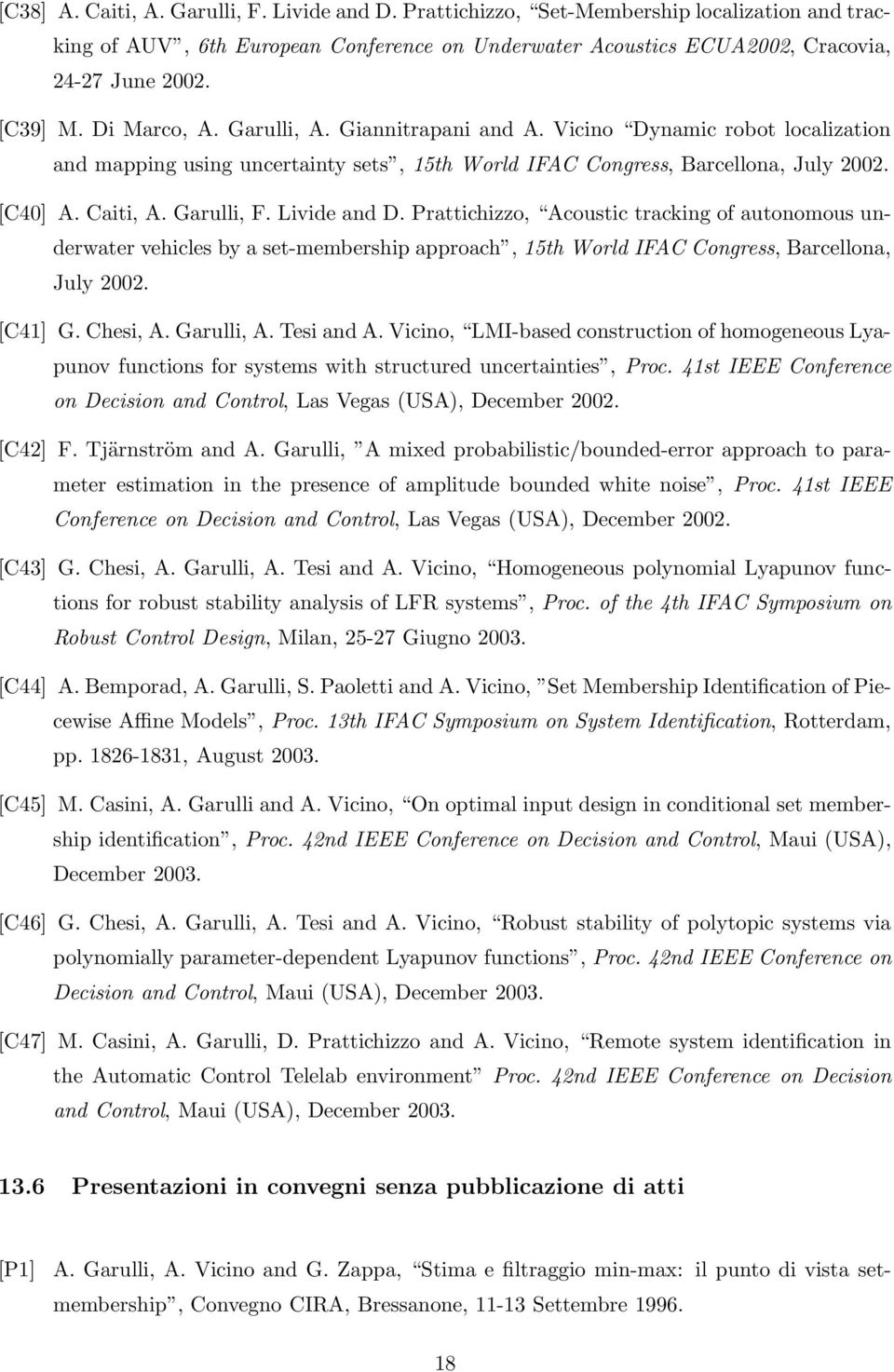 Garulli, F. Livide and D. Prattichizzo, Acoustic tracking of autonomous underwater vehicles by a set-membership approach, 15th World IFAC Congress, Barcellona, July 2002. [C41] G. Chesi, A.