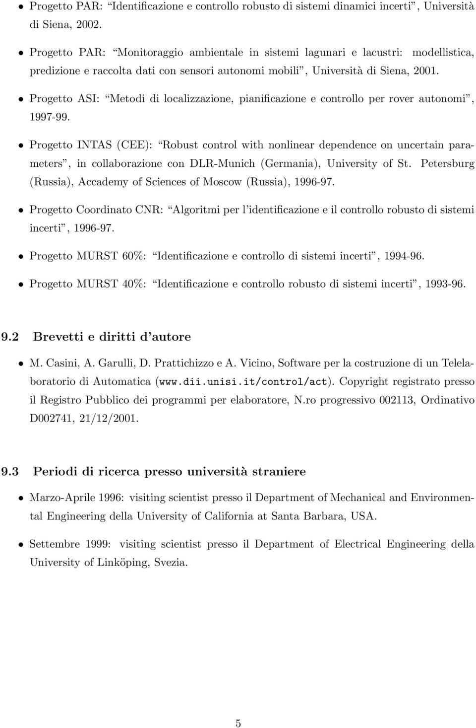 Progetto ASI: Metodi di localizzazione, pianificazione e controllo per rover autonomi, 1997-99.