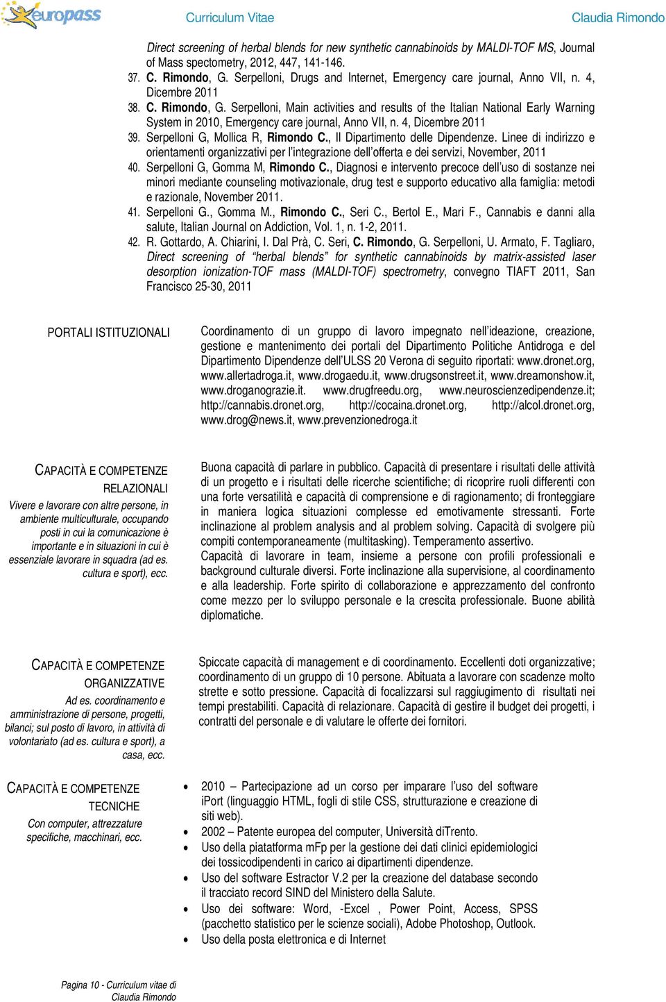 Serpelloni, Main activities and results of the Italian National Early Warning System in 2010, Emergency care journal, Anno VII, n. 4, Dicembre 2011 39. Serpelloni G, Mollica R, Rimondo C.