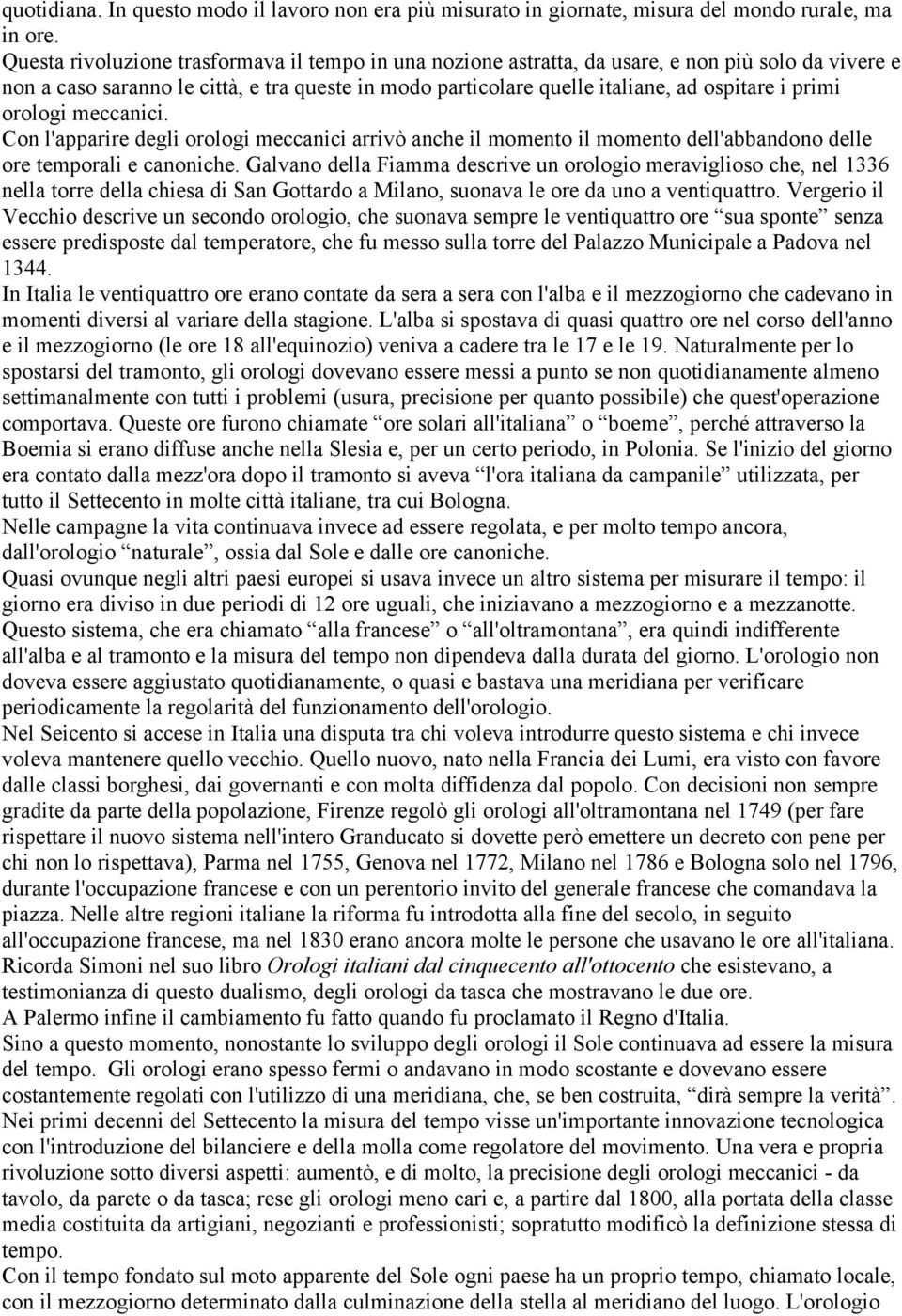 primi orologi meccanici. Con l'apparire degli orologi meccanici arrivò anche il momento il momento dell'abbandono delle ore temporali e canoniche.