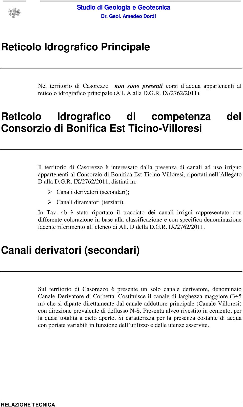 Bonifica Est, riportati nell Allegato D alla D.G.R. IX/2762/2011, distinti in: Canali derivatori (secondari); Canali diramatori (terziari). In Tav.