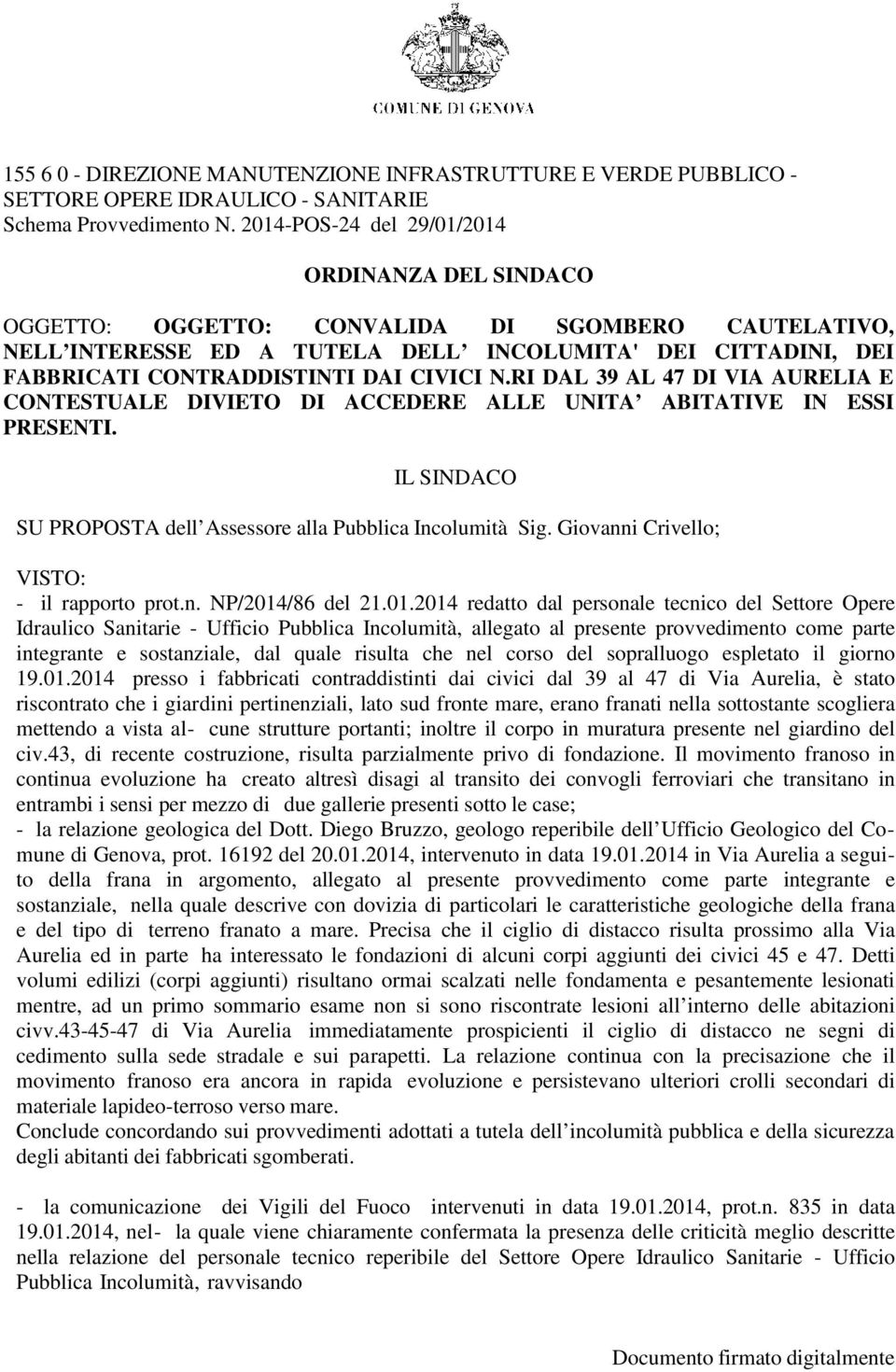 CIVICI N.RI DAL 39 AL 47 DI VIA AURELIA E CONTESTUALE DIVIETO DI ACCEDERE ALLE UNITA ABITATIVE IN ESSI PRESENTI. IL SINDACO SU PROPOSTA dell Assessore alla Pubblica Incolumità Sig.