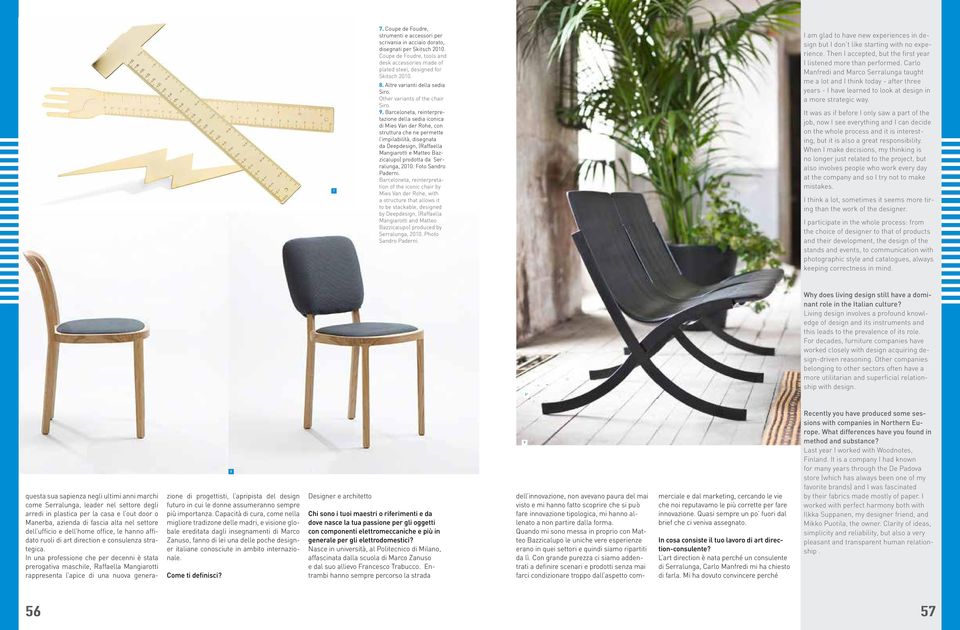 Barceloneta, reinterpretazione della sedia iconica di Mies Van der Rohe, con struttura che ne permette l impilabilità, disegnata da Deepdesign, (Raffaella Mangiarotti e Matteo Bazzicalupo) prodotta