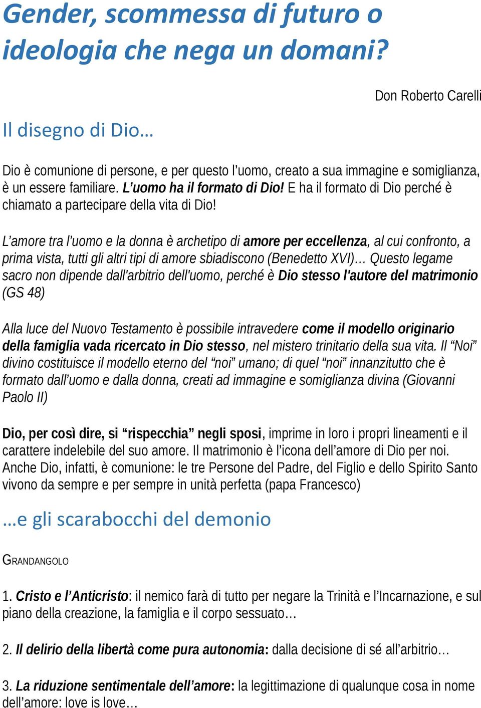 E ha il formato di Dio perché è chiamato a partecipare della vita di Dio!