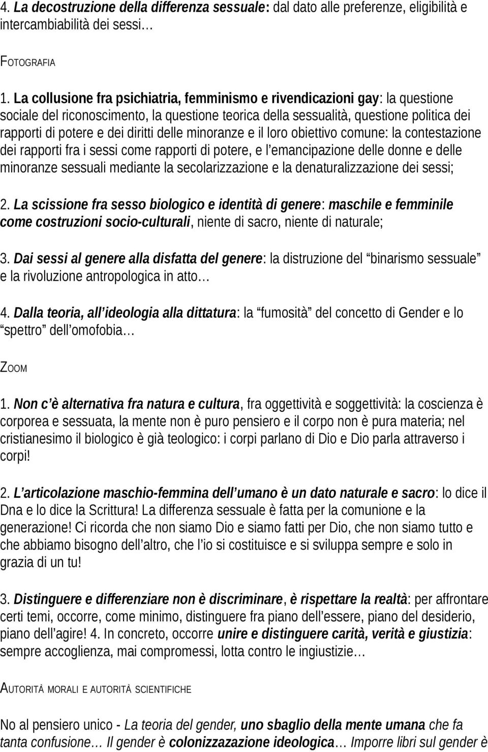 delle minoranze e il loro obiettivo comune: la contestazione dei rapporti fra i sessi come rapporti di potere, e l emancipazione delle donne e delle minoranze sessuali mediante la secolarizzazione e