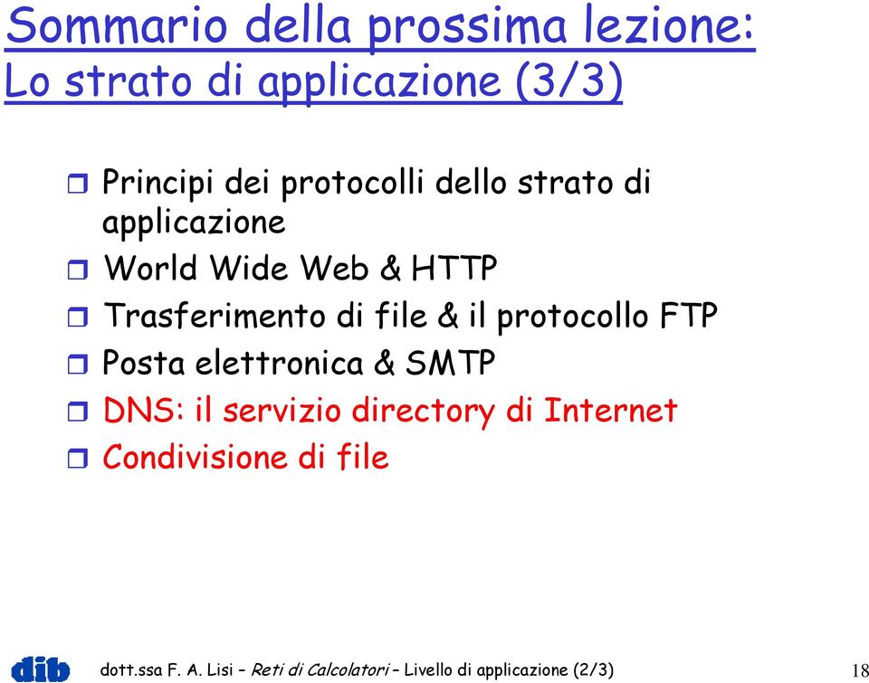 & il protocollo FTP Posta elettronica & SMTP DNS: il servizio directory di Internet