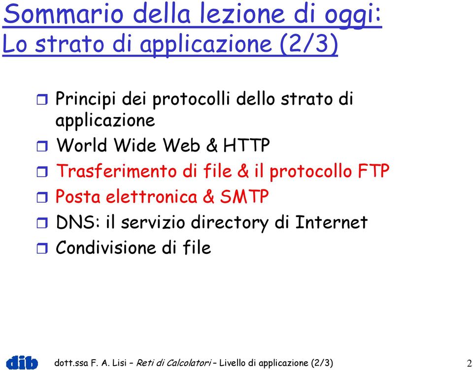 & il protocollo FTP Posta elettronica & SMTP DNS: il servizio directory di Internet