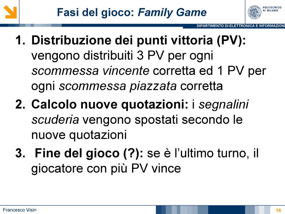 vincente corretta ed 1 PV per ogni scommessa piazzata corretta 2.