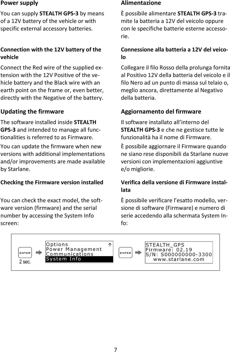 better, directly with the Negative of the battery. Updating the firmware The software installed inside STEALTH GPS-3 and intended to manage all functionalities is referred to as Firmware.