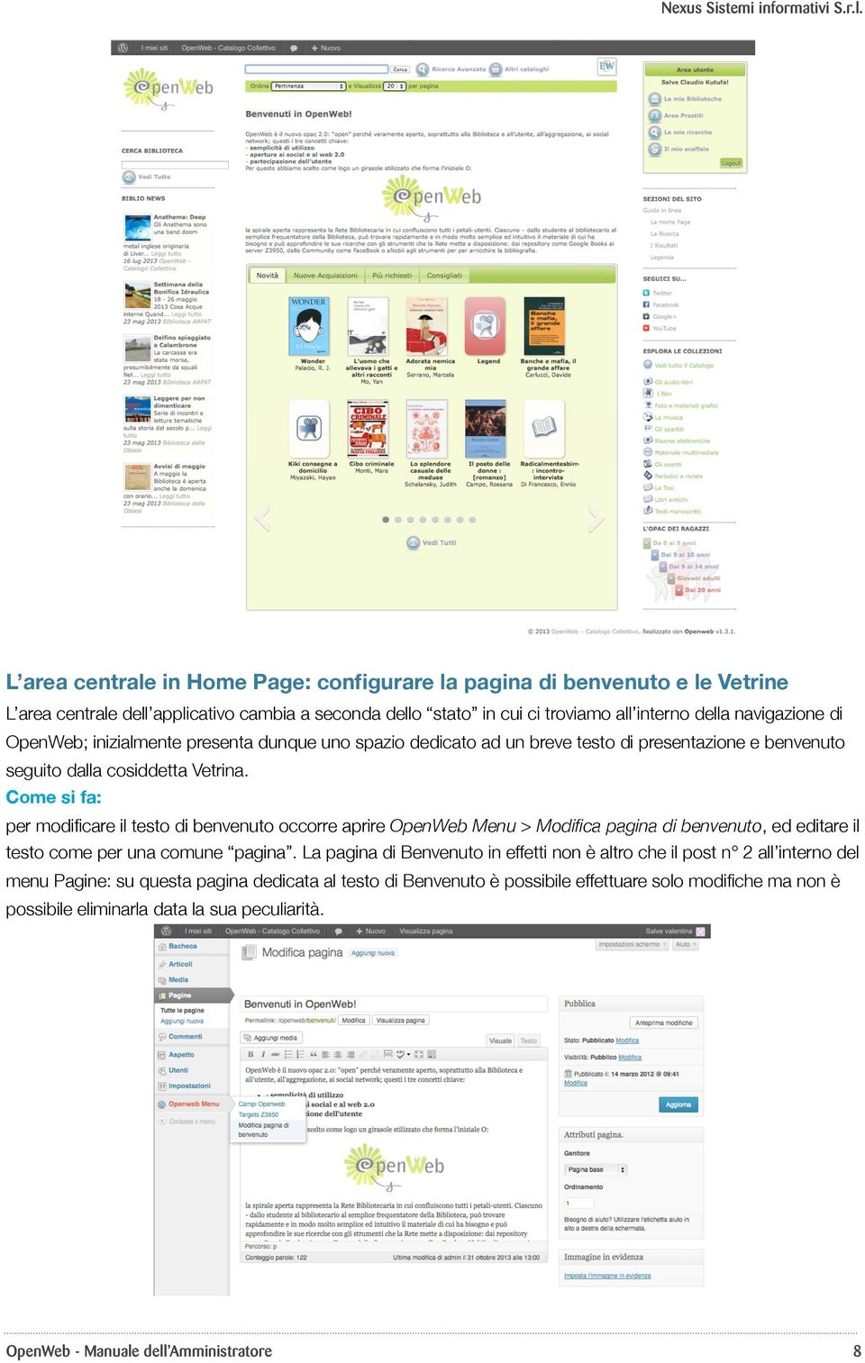 Come si fa: per modificare il testo di benvenuto occorre aprire OpenWeb Menu > Modifica pagina di benvenuto, ed editare il testo come per una comune pagina.