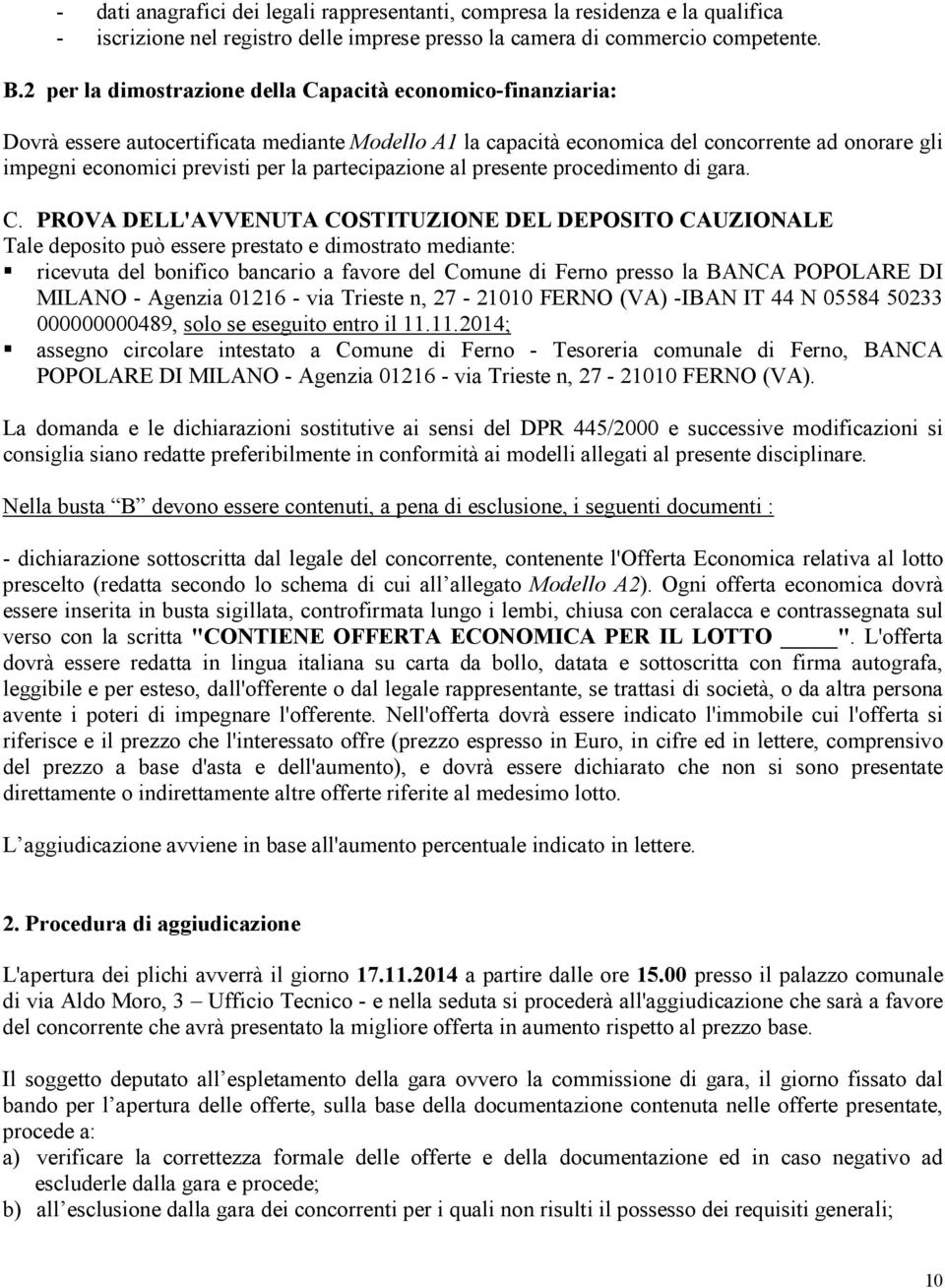 partecipazione al presente procedimento di gara. C.