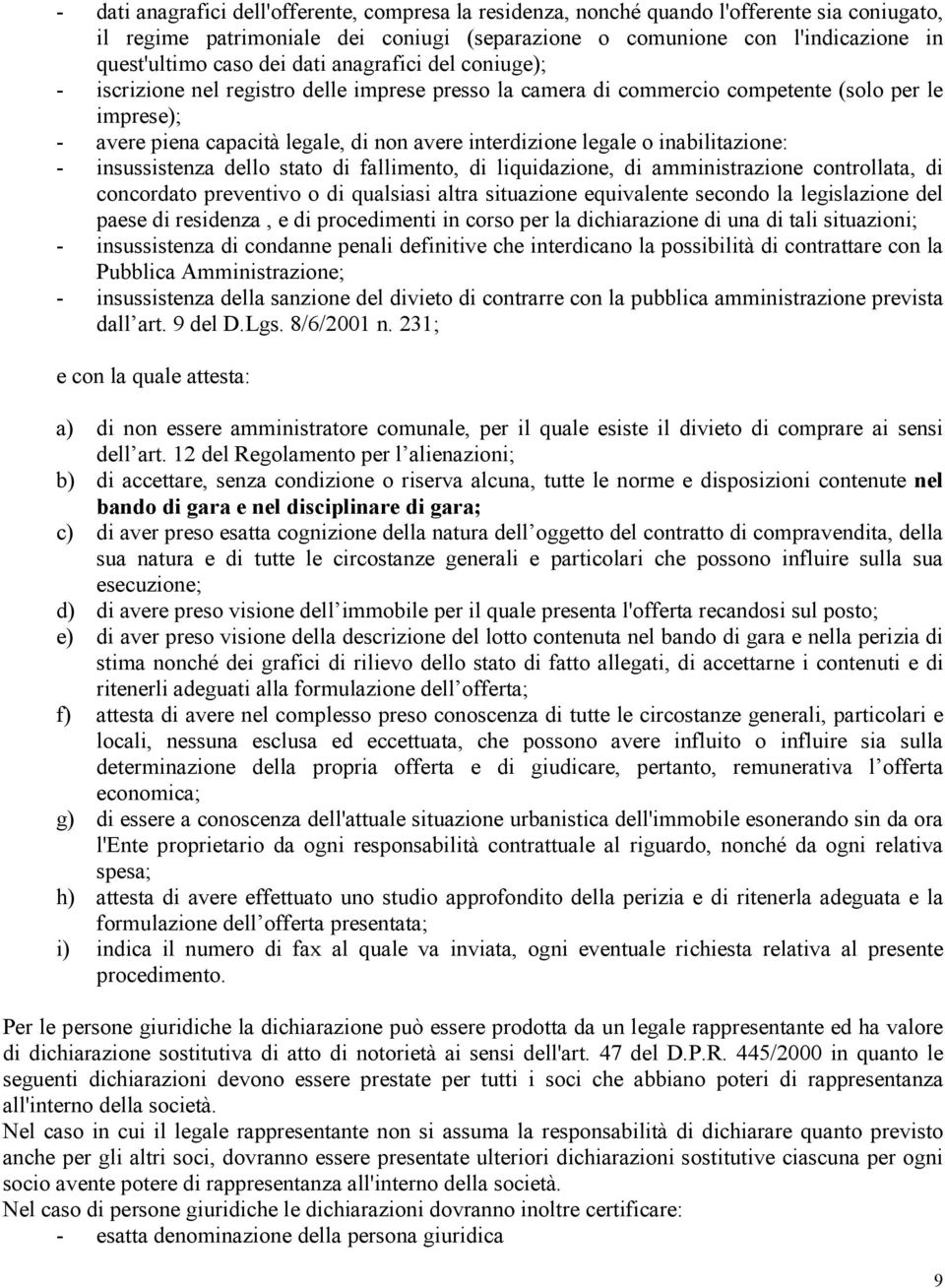 legale o inabilitazione: - insussistenza dello stato di fallimento, di liquidazione, di amministrazione controllata, di concordato preventivo o di qualsiasi altra situazione equivalente secondo la