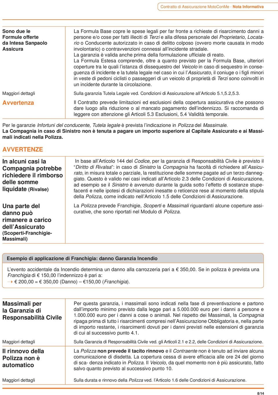 contravvenzioni connessi all incidente stradale. La garanzia è valida anche prima della formulazione uffi ciale di reato.