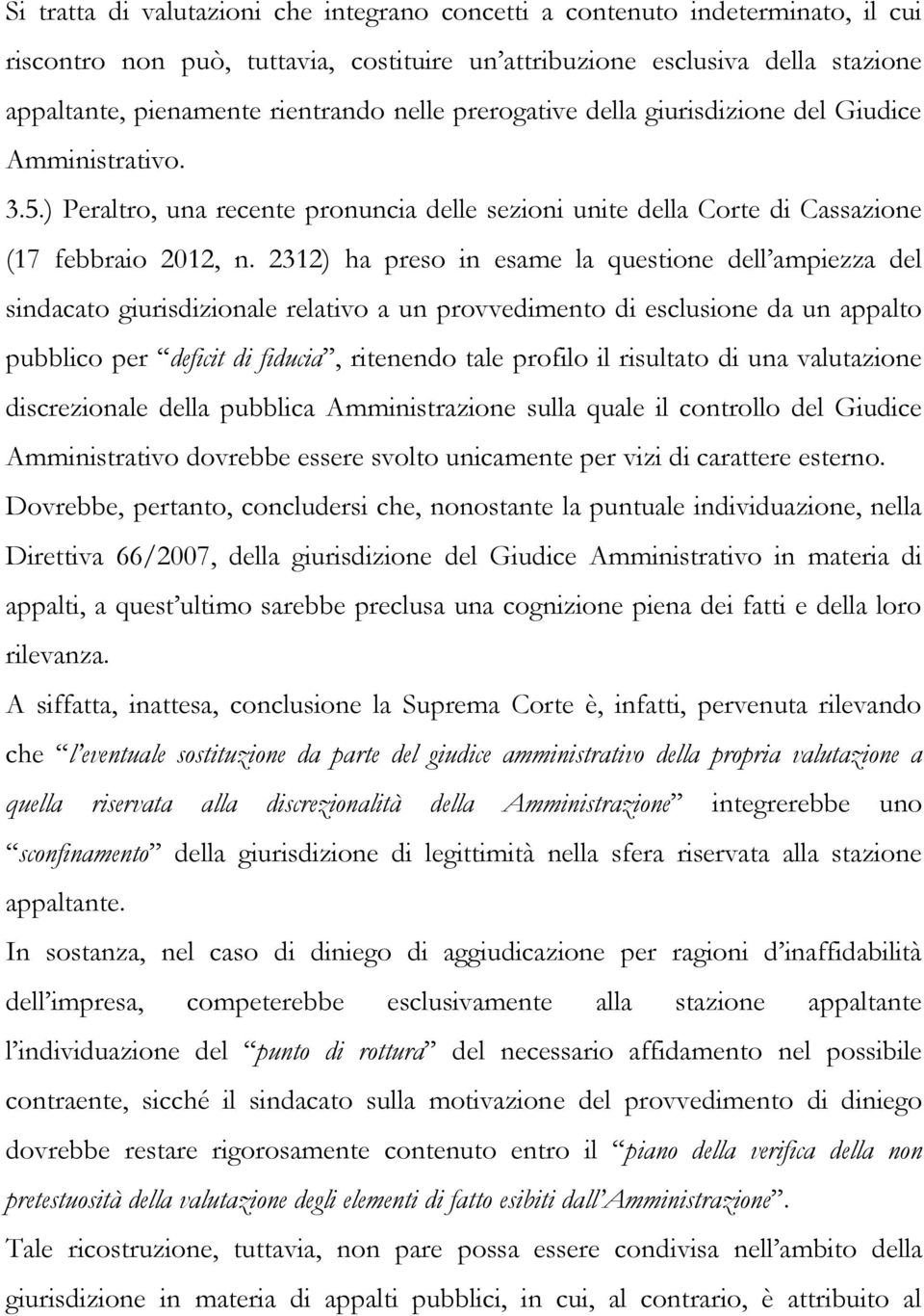 2312) ha preso in esame la questione dell ampiezza del sindacato giurisdizionale relativo a un provvedimento di esclusione da un appalto pubblico per deficit di fiducia, ritenendo tale profilo il