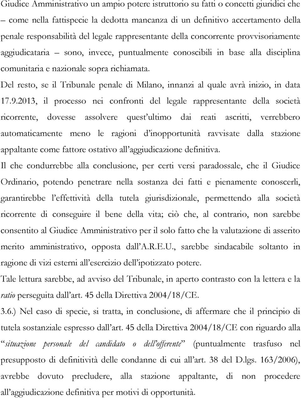 Del resto, se il Tribunale penale di Milano, innanzi al quale avrà inizio, in data 17.9.