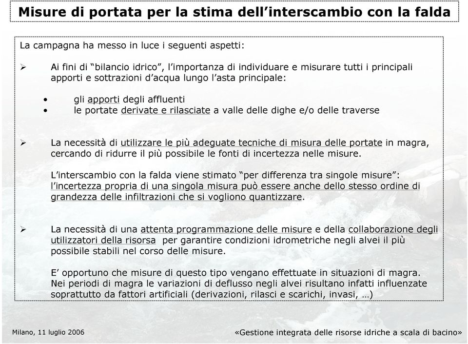 tecniche di misura delle portate in magra, cercando di ridurre il più possibile le fonti di incertezza nelle misure.