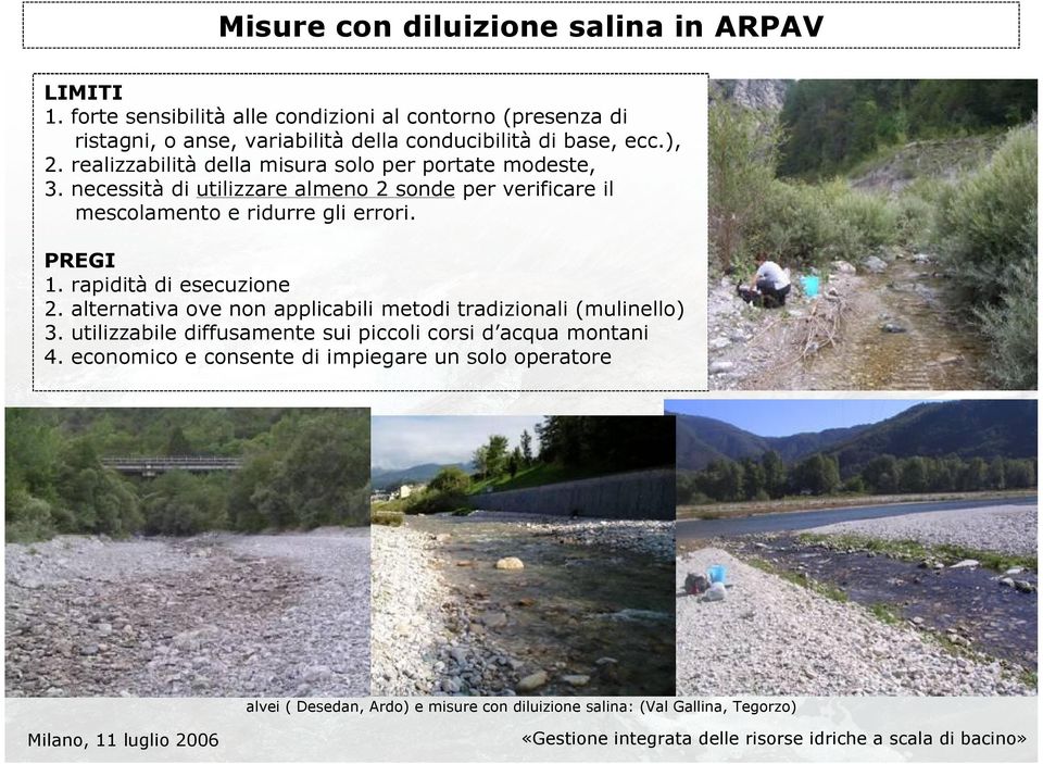 realizzabilità della misura solo per portate modeste, 3. necessità di utilizzare almeno 2 sonde per verificare il mescolamento e ridurre gli errori.