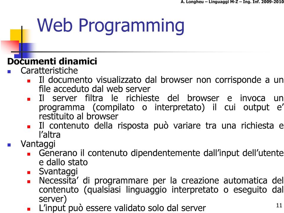 richieste del browser e invoca un programma (compilato o interpretato) il cui output e restituito al browser Il contenuto della risposta può variare tra una