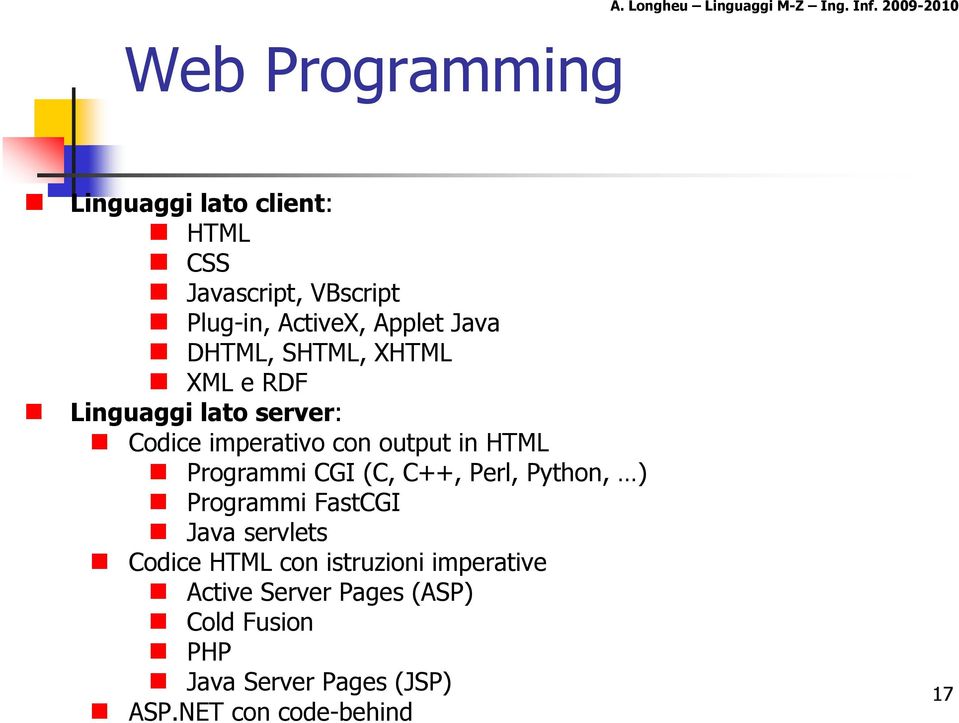RDF Linguaggi lato server: Codice imperativo con output in HTML Programmi CGI (C, C++, Perl, Python, ) Programmi FastCGI