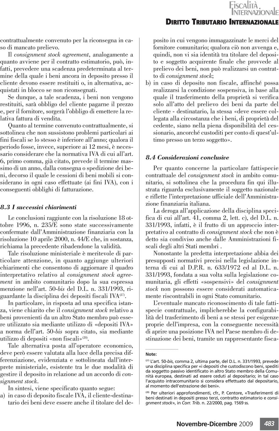 il cliente devono essere restituiti o, in alternativa, acquistati in blocco se non riconsegnati.