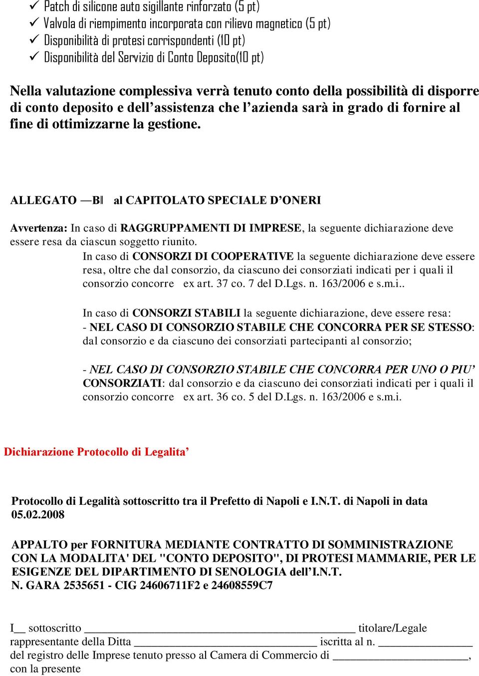 gestione. ALLEGATO B al CAPITOLATO SPECIALE D ONERI Avvertenza: In caso di RAGGRUPPAMENTI DI IMPRESE, la seguente dichiarazione deve essere resa da ciascun soggetto riunito.