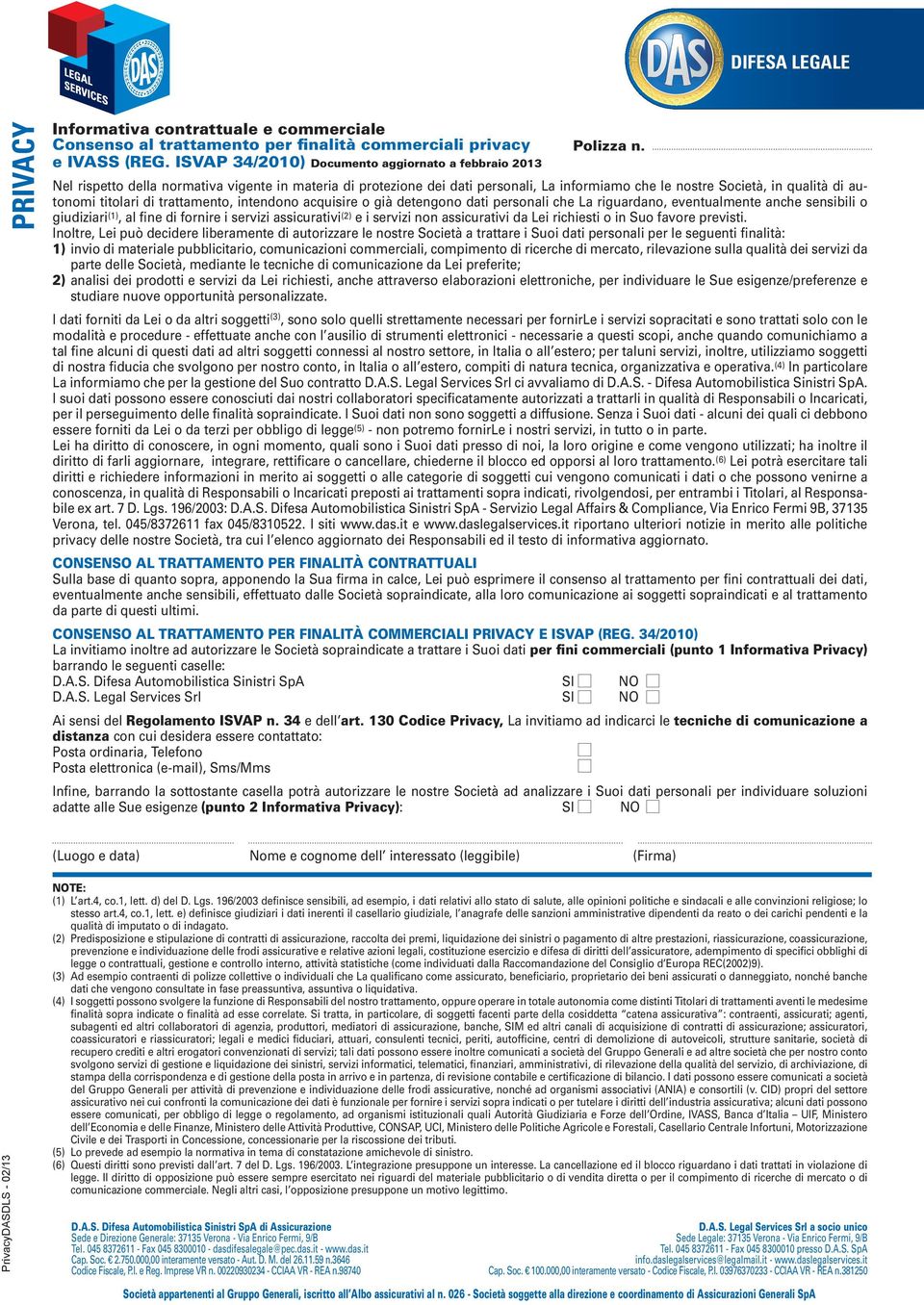 Nel rispetto della normativa vigente in materia di protezione dei dati personali, La informiamo che le nostre Società, in qualità di autonomi titolari di trattamento, intendono acquisire o già