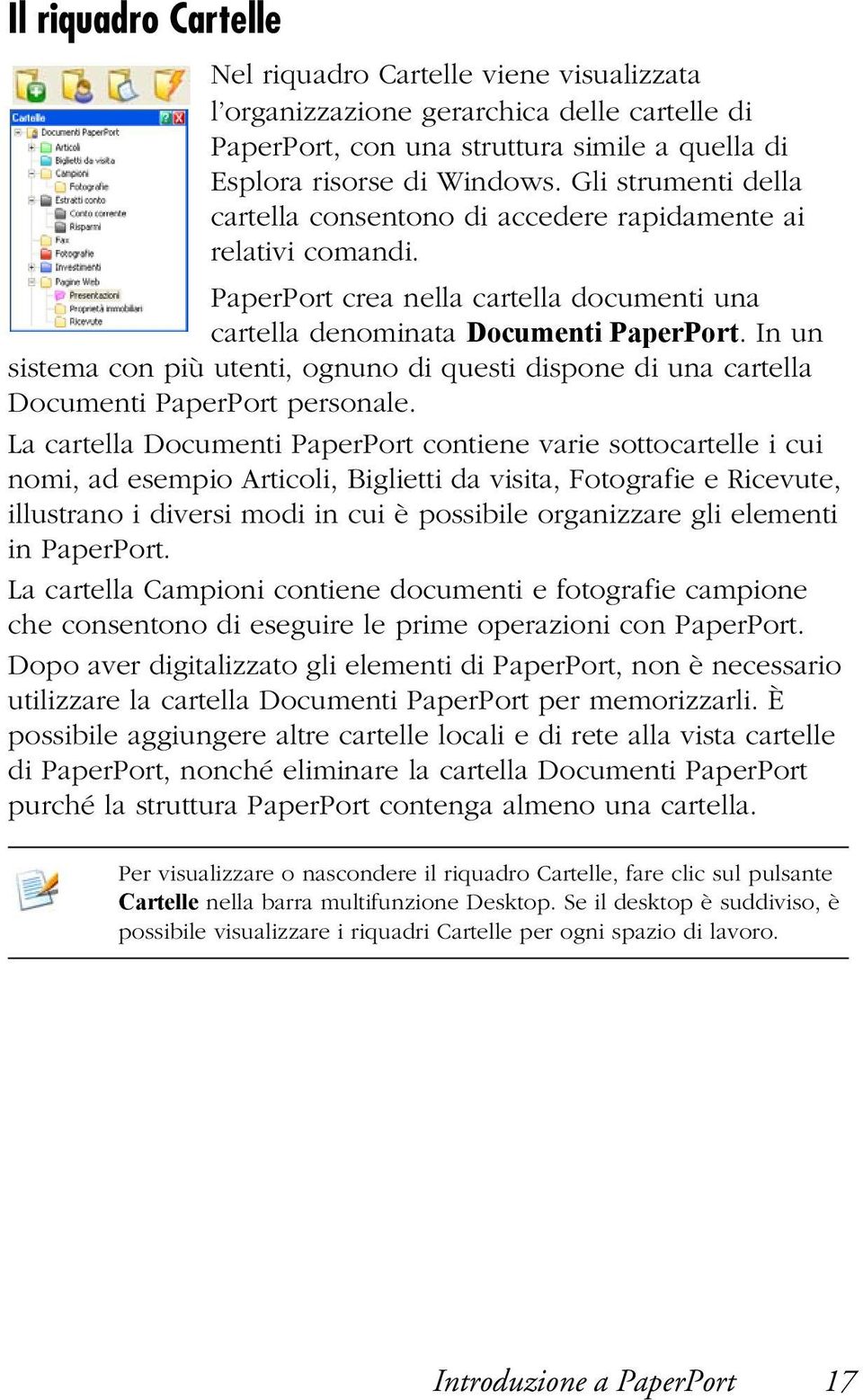 In un sistema con più utenti, ognuno di questi dispone di una cartella Documenti PaperPort personale.