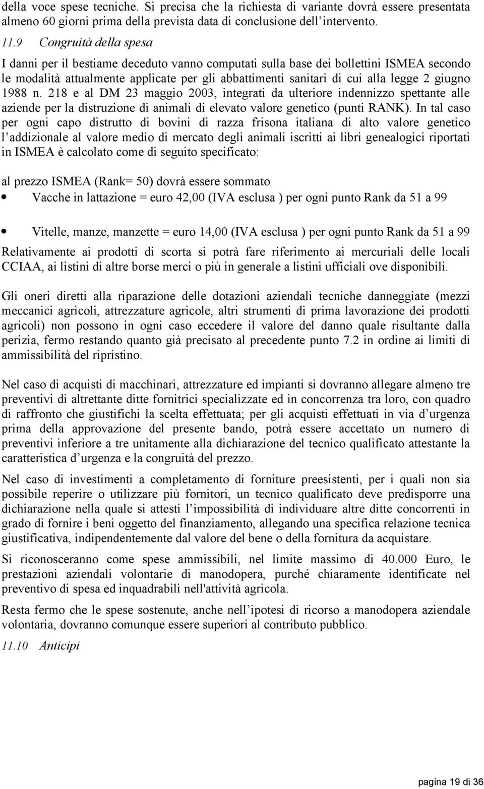 giugno 1988 n. 218 e al DM 23 maggio 2003, integrati da ulteriore indennizzo spettante alle aziende per la distruzione di animali di elevato valore genetico (punti RANK).