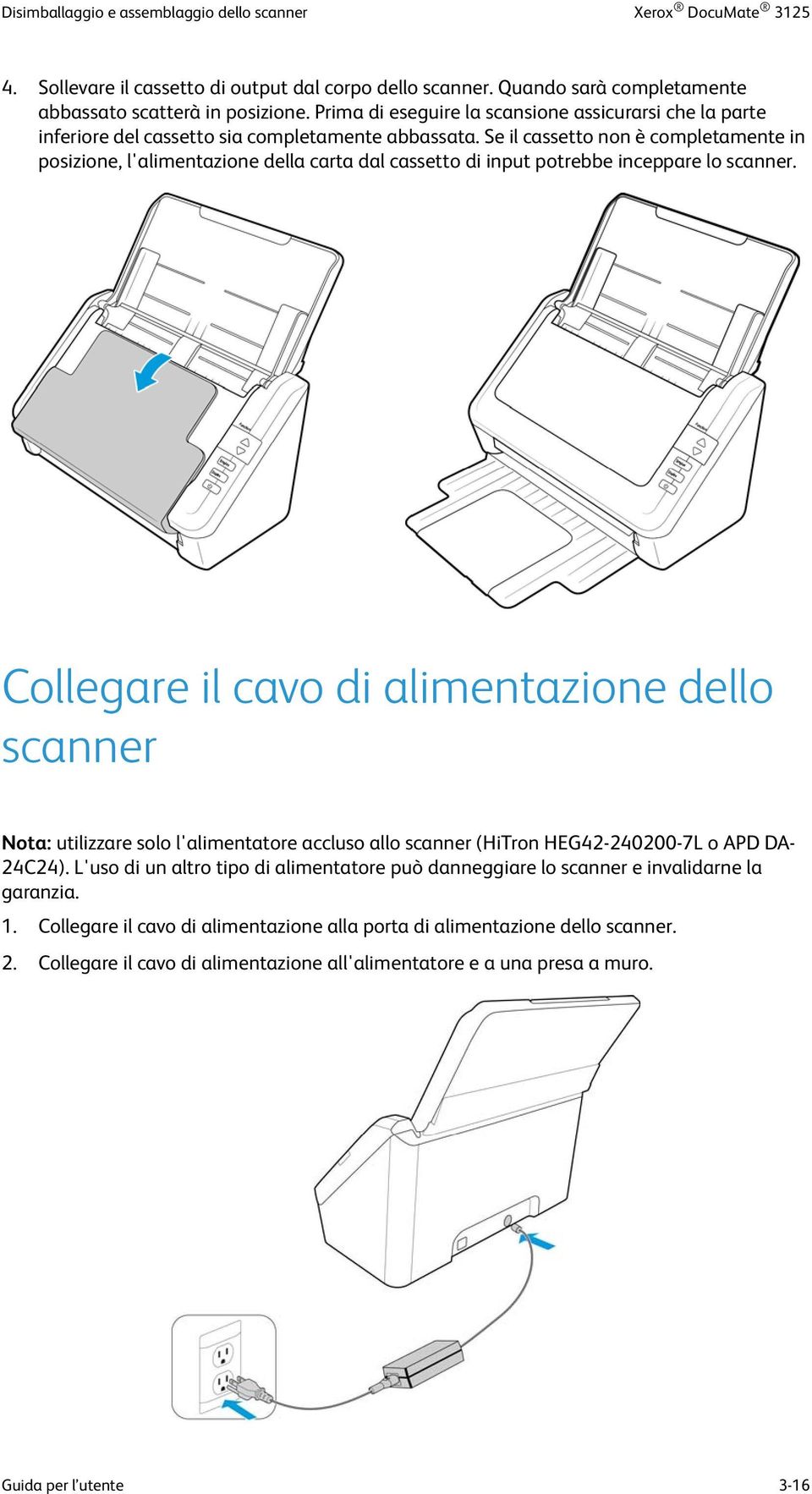 Se il cassetto non è completamente in posizione, l'alimentazione della carta dal cassetto di input potrebbe inceppare lo scanner.