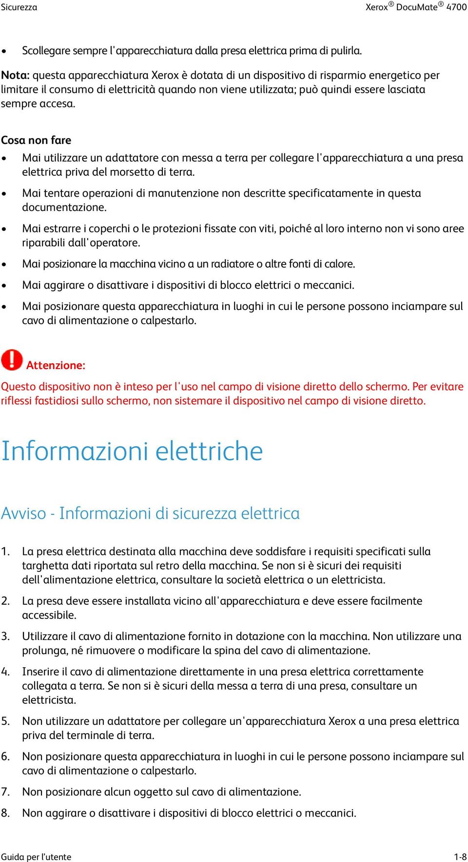 Cosa non fare Mai utilizzare un adattatore con messa a terra per collegare l'apparecchiatura a una presa elettrica priva del morsetto di terra.