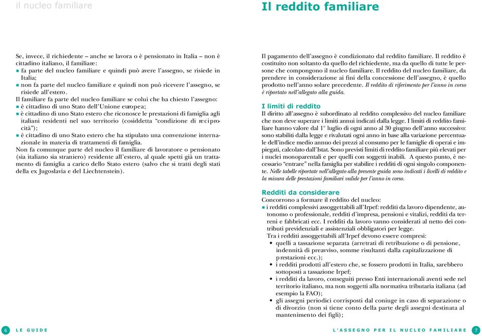 Il familiare fa parte del nucleo familiare se colui che ha chiesto l assegno: è cittadino di uno Stato dell Unione euro p e a ; è cittadino di uno Stato estero che riconosce le prestazioni di