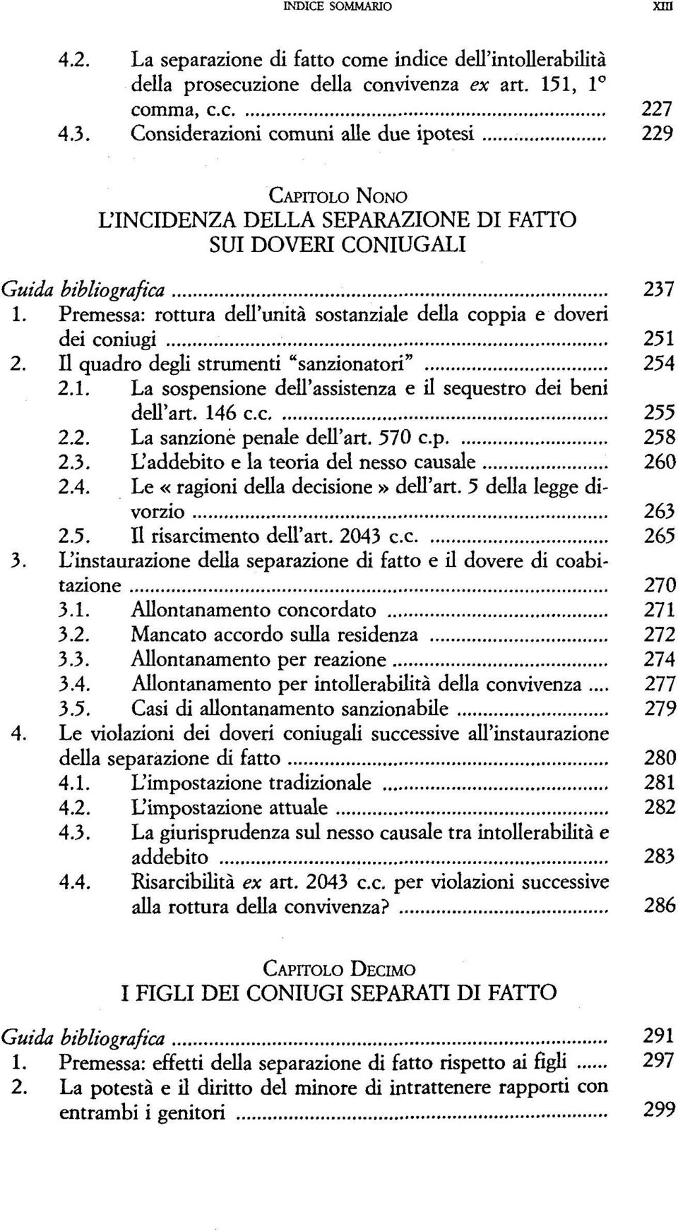 Premessa: rottura dell'unita sostanziale della coppia e doveri dei coniugi 251 2. II quadro degli strumenti "sanzionatori" 254 2.1. La sospensione dell'assistenza e il sequestro dei beni dell'art.