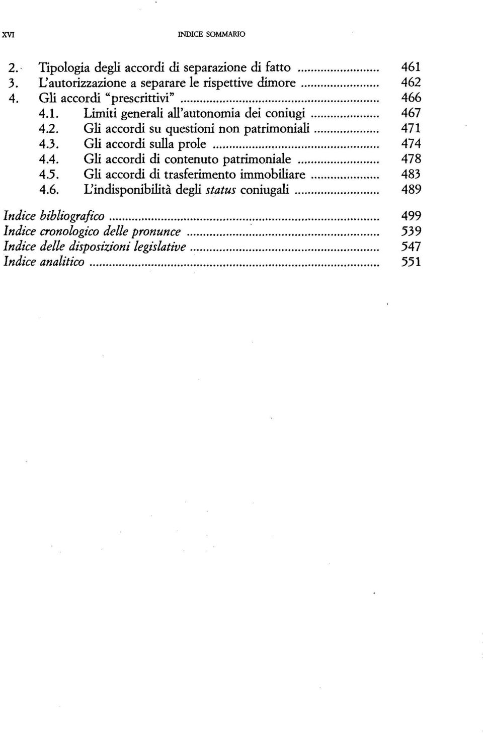 Gli accordi sulla prole 474 4.4. Gli accordi di contenuto patrimoniale 478 4.5. Gli accordi di trasferimento immobiliare 483 4.6.