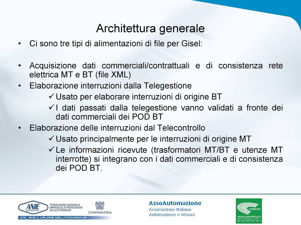 telegestione vanno validati a fronte dei dati commerciali dei POD BT Elaborazione delle interruzioni dal Telecontrollo Usato principalmente per le