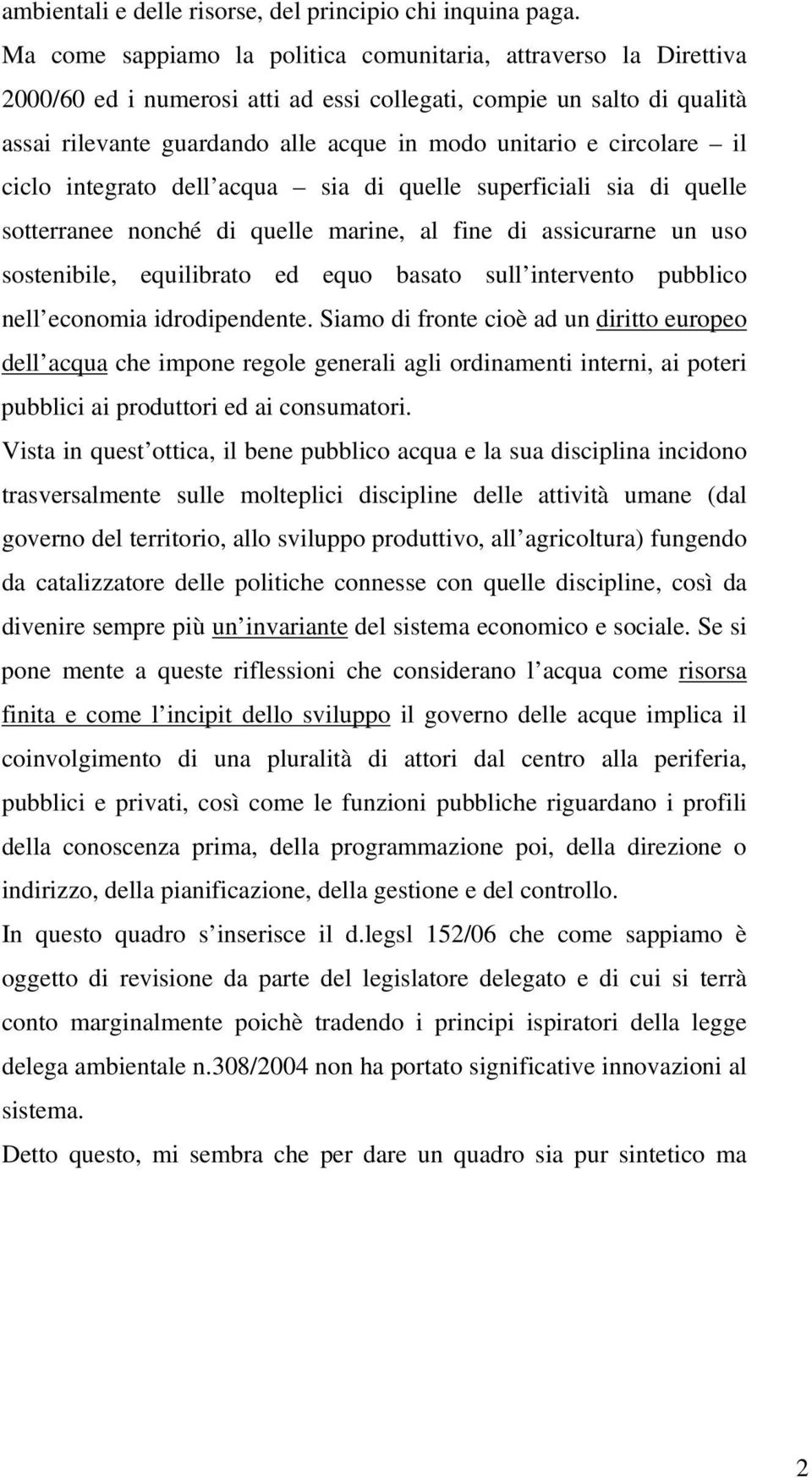 circolare il ciclo integrato dell acqua sia di quelle superficiali sia di quelle sotterranee nonché di quelle marine, al fine di assicurarne un uso sostenibile, equilibrato ed equo basato sull