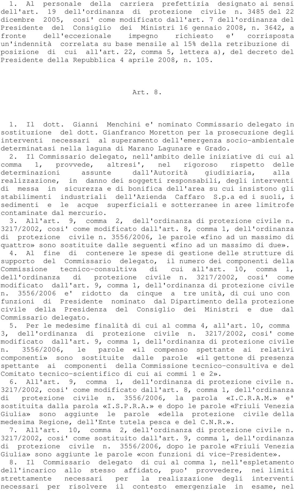 3642, a fronte dell'eccezionale impegno richiesto e' corrisposta un'indennità correlata su base mensile al 15% della retribuzione di posizione di cui all'art.