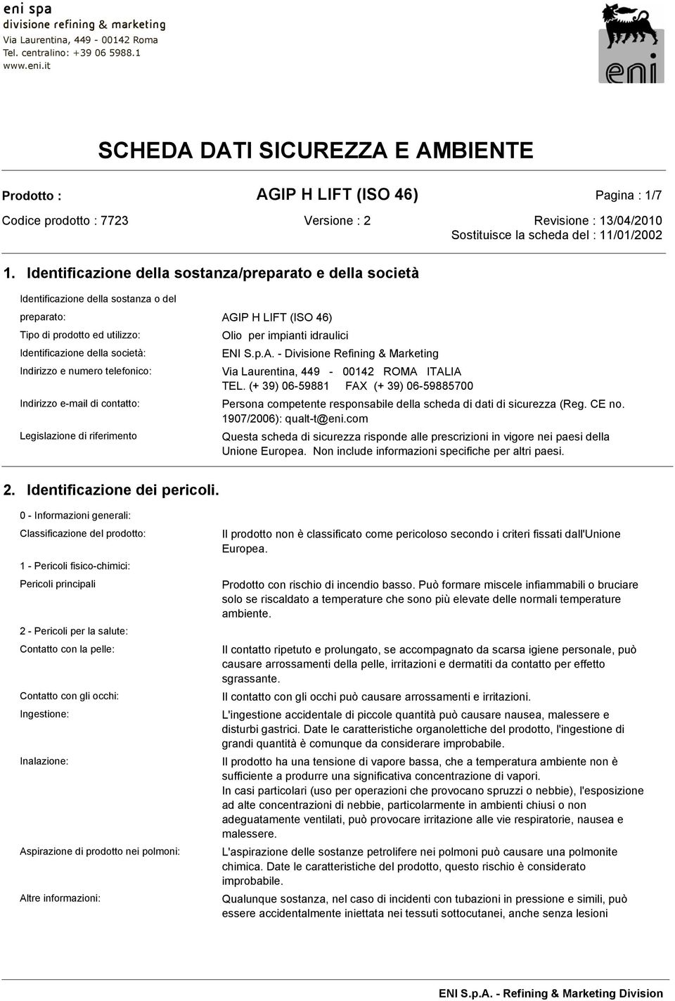 della società: ENI S.p.A. - Divisione Refining & Marketing Indirizzo e numero telefonico: Via Laurentina, 449-00142 ROMA ITALIA TEL.