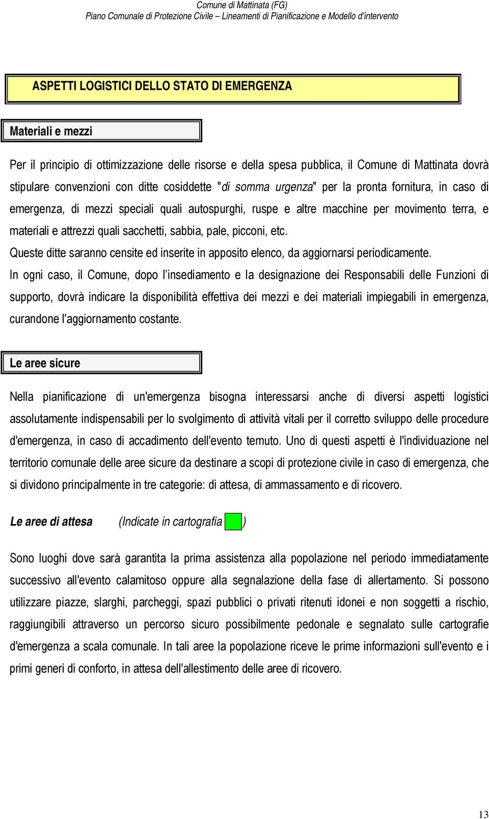 sabbia, pale, picconi, etc. Queste ditte saranno censite ed inserite in apposito elenco, da aggiornarsi periodicamente.