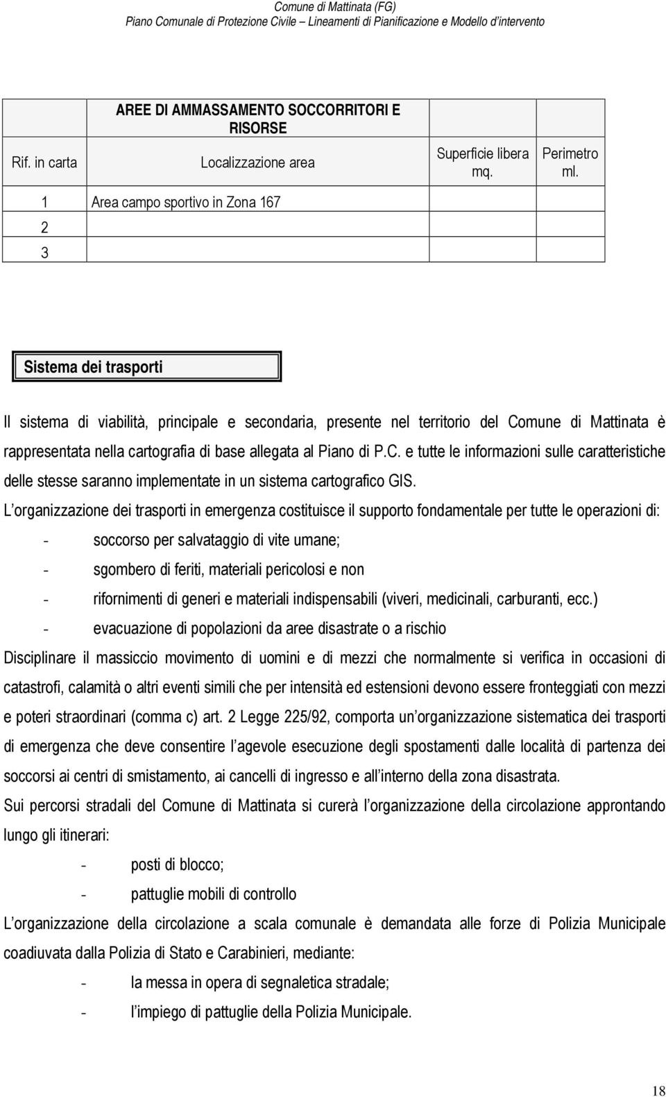 allegata al Piano di P.C. e tutte le informazioni sulle caratteristiche delle stesse saranno implementate in un sistema cartografico GIS.