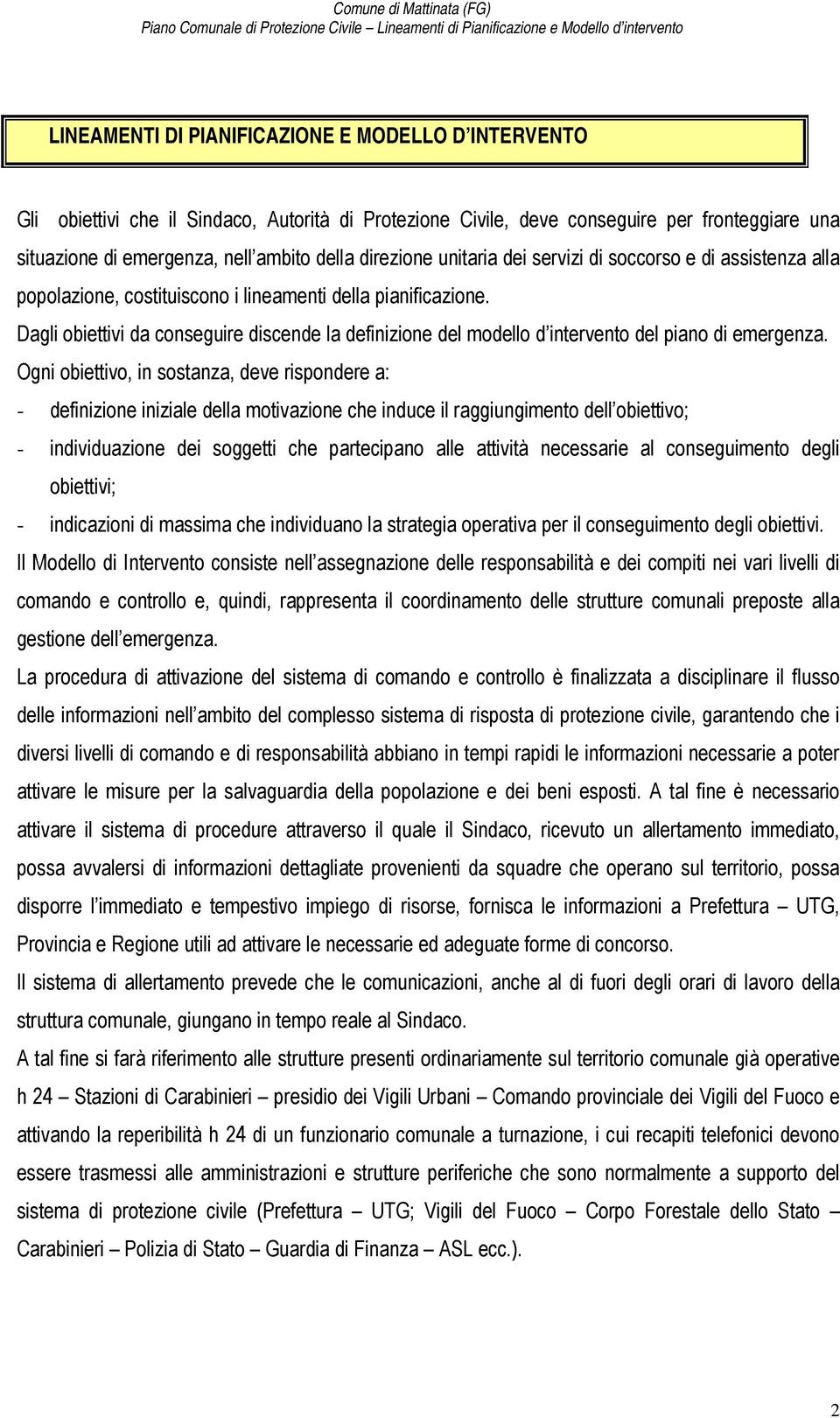 Dagli obiettivi da conseguire discende la definizione del modello d intervento del piano di emergenza.