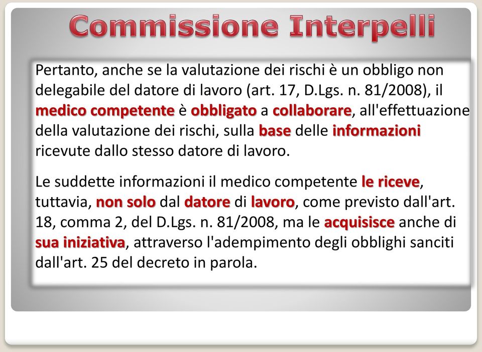 81/2008), il medico competente è obbligato a collaborare, all'effettuazione della valutazione dei rischi, sulla base delle informazioni