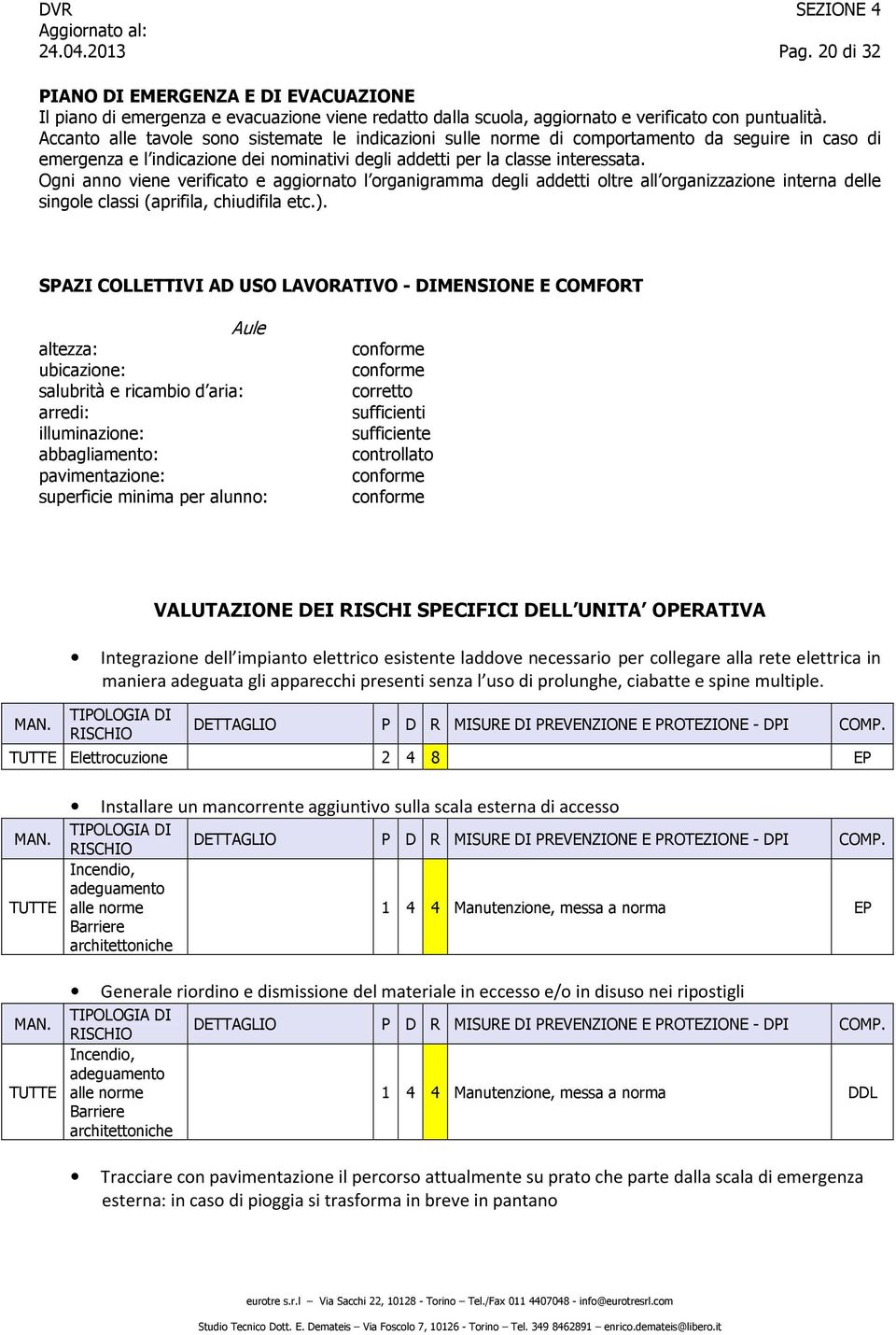 Ogni anno viene verificato e aggiornato l organigramma degli addetti oltre all organizzazione interna delle singole classi (aprifila, chiudifila etc.).