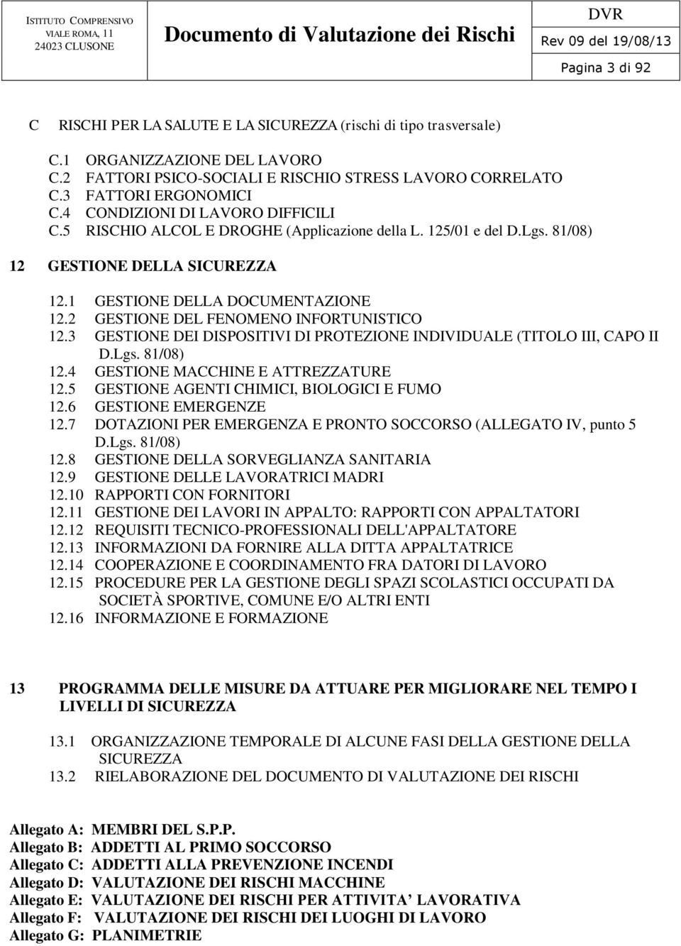 2 GESTIONE DEL FENOMENO INFORTUNISTICO 12.3 GESTIONE DEI DISPOSITIVI DI PROTEZIONE INDIVIDUALE (TITOLO III, CAPO II D.Lgs. 81/08) 12.4 GESTIONE MACCHINE E ATTREZZATURE 12.