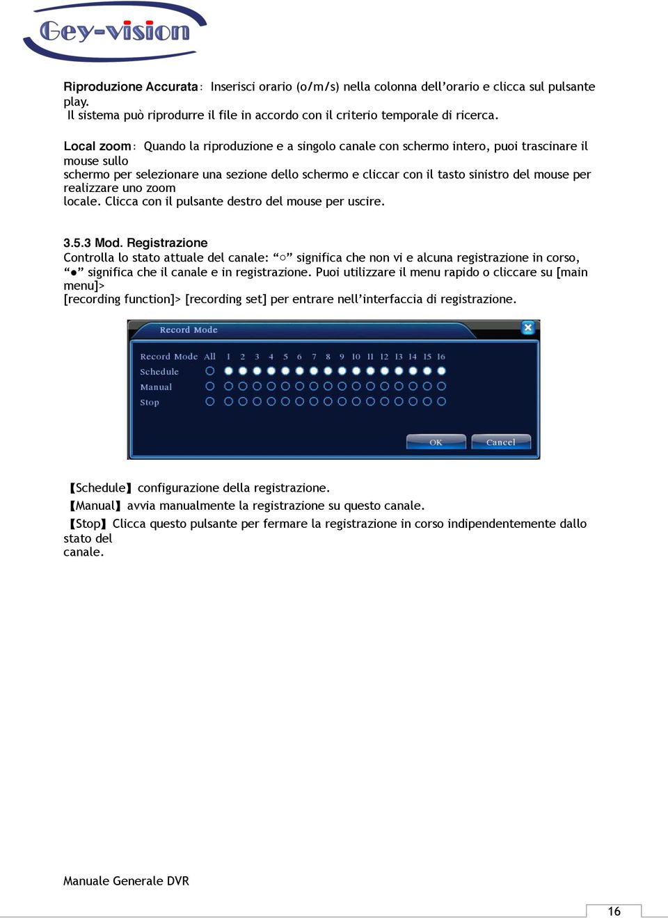 realizzare uno zoom locale. Clicca con il pulsante destro del mouse per uscire. 3.5.3 Mod.