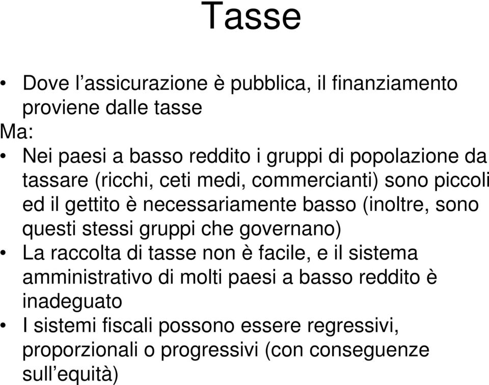 sono questi stessi gruppi che governano) La raccolta di tasse non è facile, e il sistema amministrativo di molti paesi a